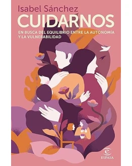 Cuidarnos: En busca del equilibrio entre la autonomía y la vulnerabilidad (Espasa Crecimiento personal) Foto de portada de Cuidarnos: En busca del equilibrio entre la autonomía y la vulnerabilidad (Espasa Crecimiento personal)
